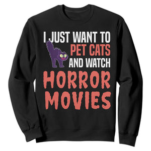 Funny Just Want To Pet Cats And Watch Horror Movies Sweatshirt TS12 Black Print Your Wear