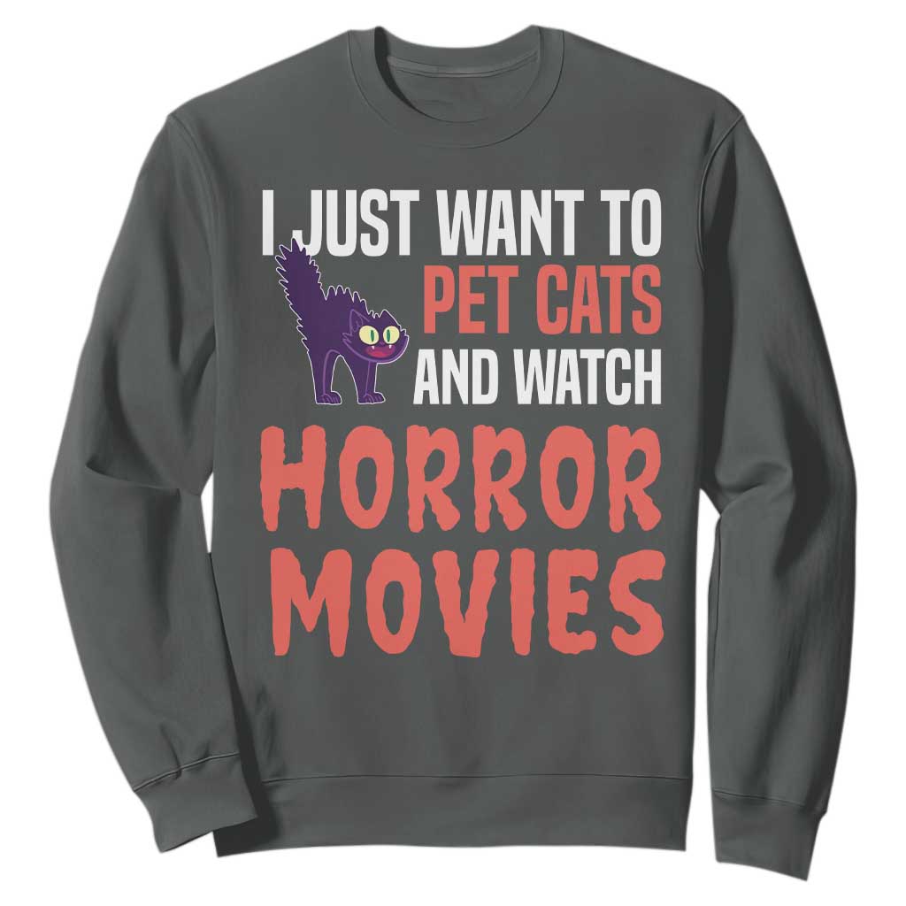 Funny Just Want To Pet Cats And Watch Horror Movies Sweatshirt TS12 Dark Heather Print Your Wear