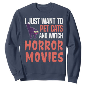 Funny Just Want To Pet Cats And Watch Horror Movies Sweatshirt TS12 Navy Print Your Wear