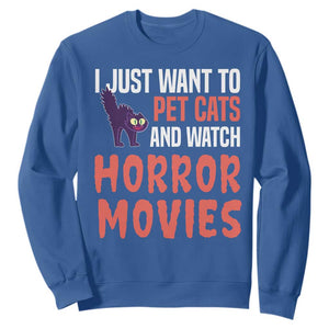 Funny Just Want To Pet Cats And Watch Horror Movies Sweatshirt TS12 Royal Blue Print Your Wear