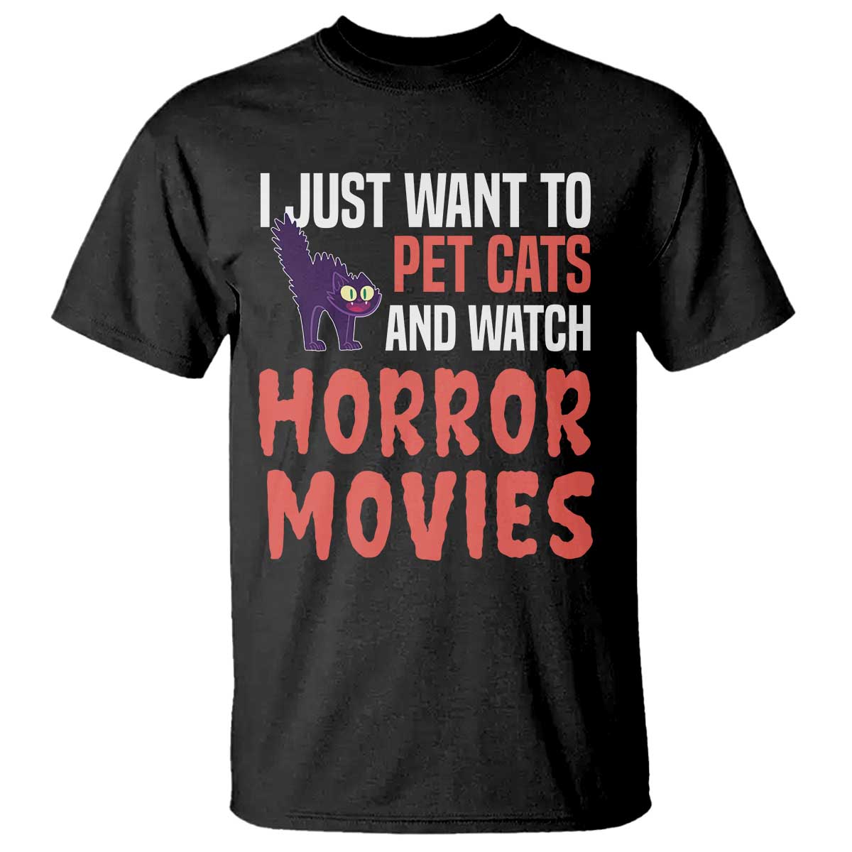Funny Just Want To Pet Cats And Watch Horror Movies T Shirt TS12 Black Print Your Wear