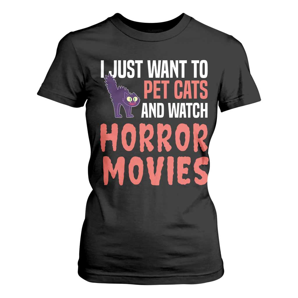 Funny Just Want To Pet Cats And Watch Horror Movies T Shirt For Women TS12 Black Print Your Wear