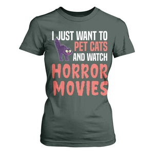Funny Just Want To Pet Cats And Watch Horror Movies T Shirt For Women TS12 Dark Forest Green Print Your Wear