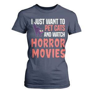 Funny Just Want To Pet Cats And Watch Horror Movies T Shirt For Women TS12 Navy Print Your Wear