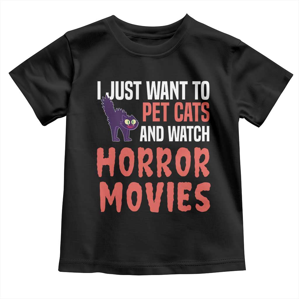Funny Just Want To Pet Cats And Watch Horror Movies Toddler T Shirt TS12 Black Print Your Wear
