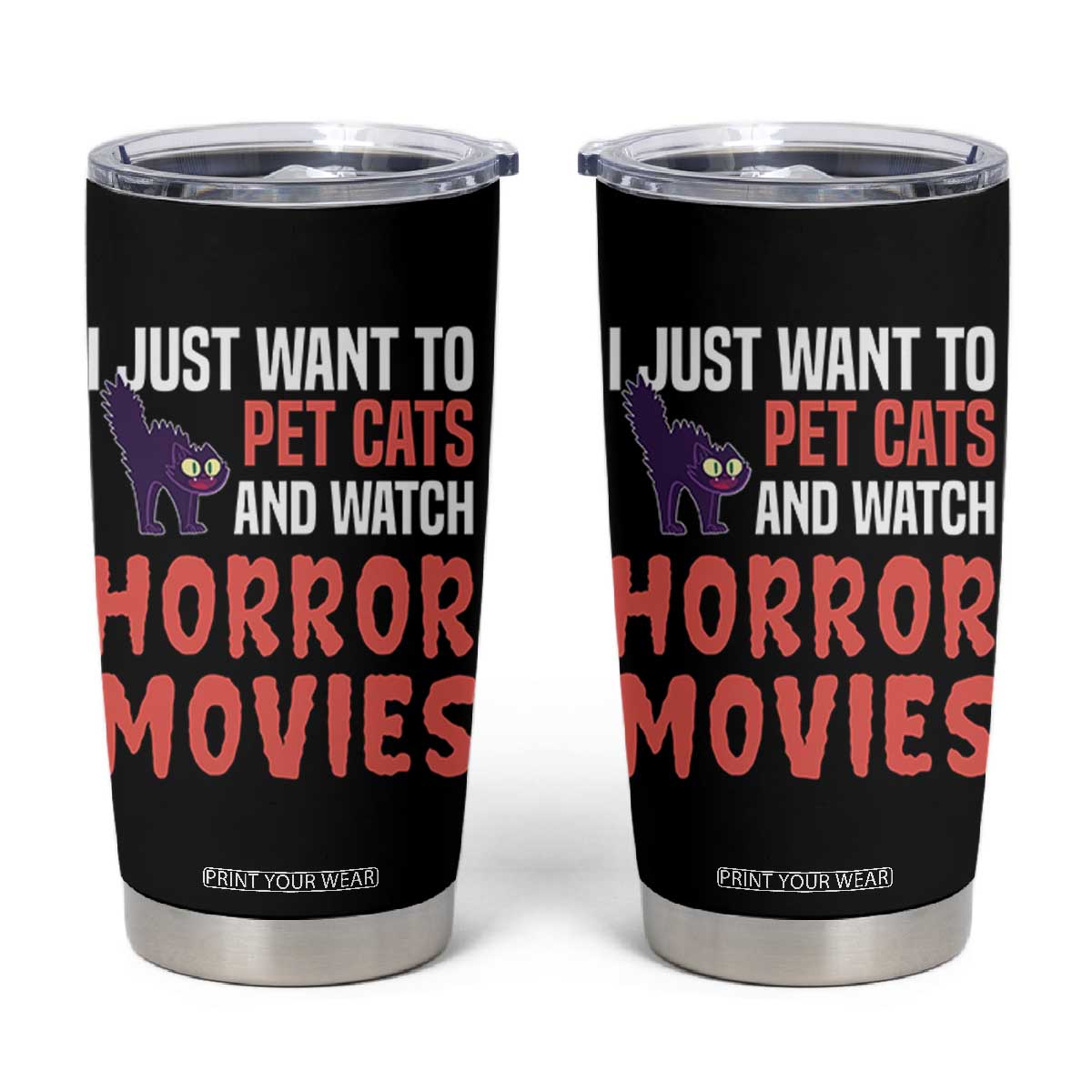Funny Just Want To Pet Cats And Watch Horror Movies Tumbler Cup TS12 Black Print Your Wear