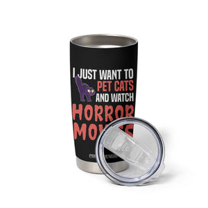 Funny Just Want To Pet Cats And Watch Horror Movies Tumbler Cup TS12 Print Your Wear