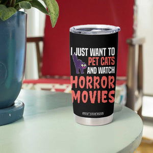 Funny Just Want To Pet Cats And Watch Horror Movies Tumbler Cup TS12 Print Your Wear