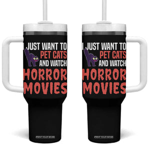 Funny Just Want To Pet Cats And Watch Horror Movies Tumbler With Handle TS12 One Size: 40 oz Black Print Your Wear