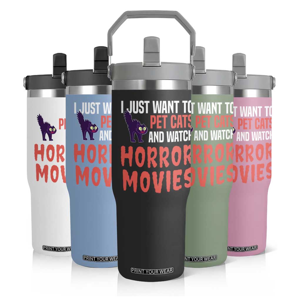 Funny Just Want To Pet Cats And Watch Horror Movies Flip Straw Tumbler TS12 Print Your Wear