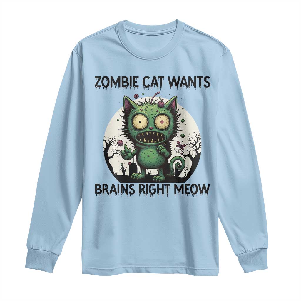 Funny Zombie Cat Wants Brains Right Meow Long Sleeve Shirt Halloween Zombie Kitten TS12 Light Blue Print Your Wear