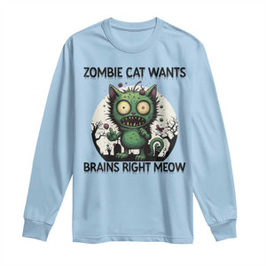 Funny Zombie Cat Wants Brains Right Meow Long Sleeve Shirt Halloween Zombie Kitten TS12 Light Blue Print Your Wear