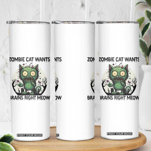 Funny Zombie Cat Wants Brains Right Meow Skinny Tumbler Halloween Zombie Kitten TS12 Print Your Wear
