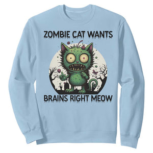 Funny Zombie Cat Wants Brains Right Meow Sweatshirt Halloween Zombie Kitten TS12 Light Blue Print Your Wear