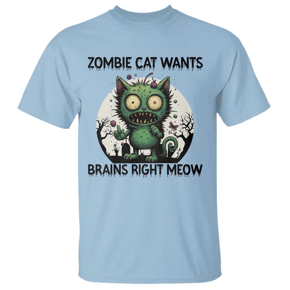 Funny Zombie Cat Wants Brains Right Meow T Shirt Halloween Zombie Kitten TS12 Light Blue Print Your Wear