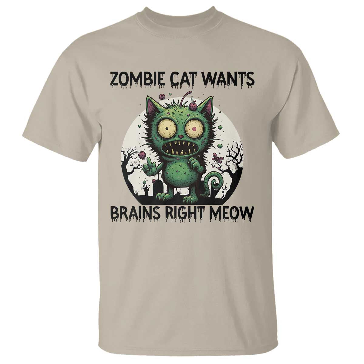 Funny Zombie Cat Wants Brains Right Meow T Shirt Halloween Zombie Kitten TS12 Sand Print Your Wear