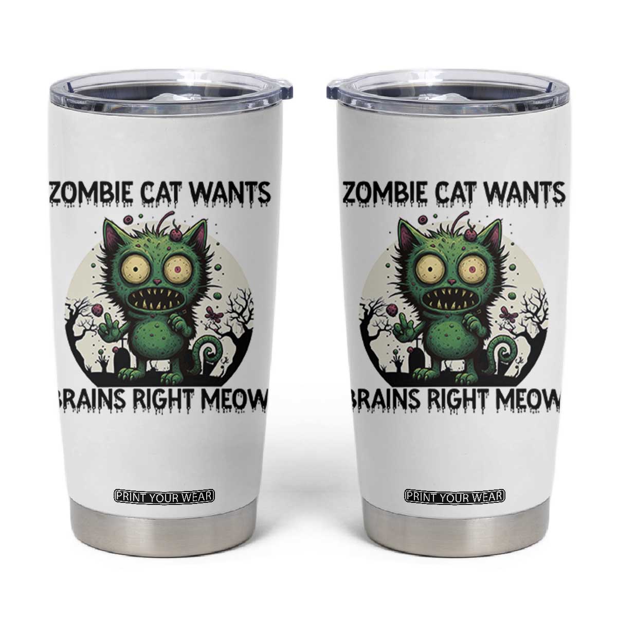Funny Zombie Cat Wants Brains Right Meow Tumbler Cup Halloween Zombie Kitten TS12 White Print Your Wear