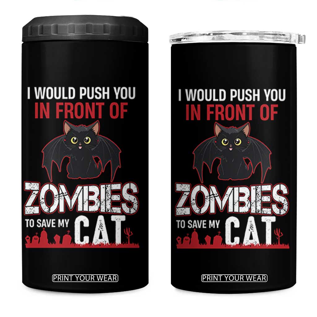 I Would Push You in Front Of Zombies To Save My Cat 4 in 1 Can Cooler Tumbler Halloween Cat TS12 One Size: 16 oz Black Print Your Wear