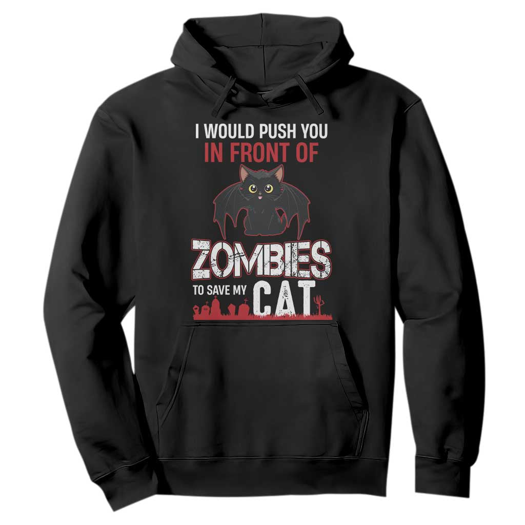 I Would Push You in Front Of Zombies To Save My Cat Hoodie Halloween Cat TS12 Black Print Your Wear