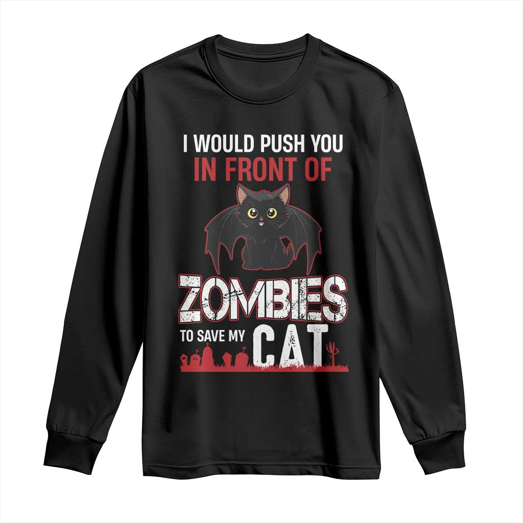 I Would Push You in Front Of Zombies To Save My Cat Long Sleeve Shirt Halloween Cat TS12 Black Print Your Wear