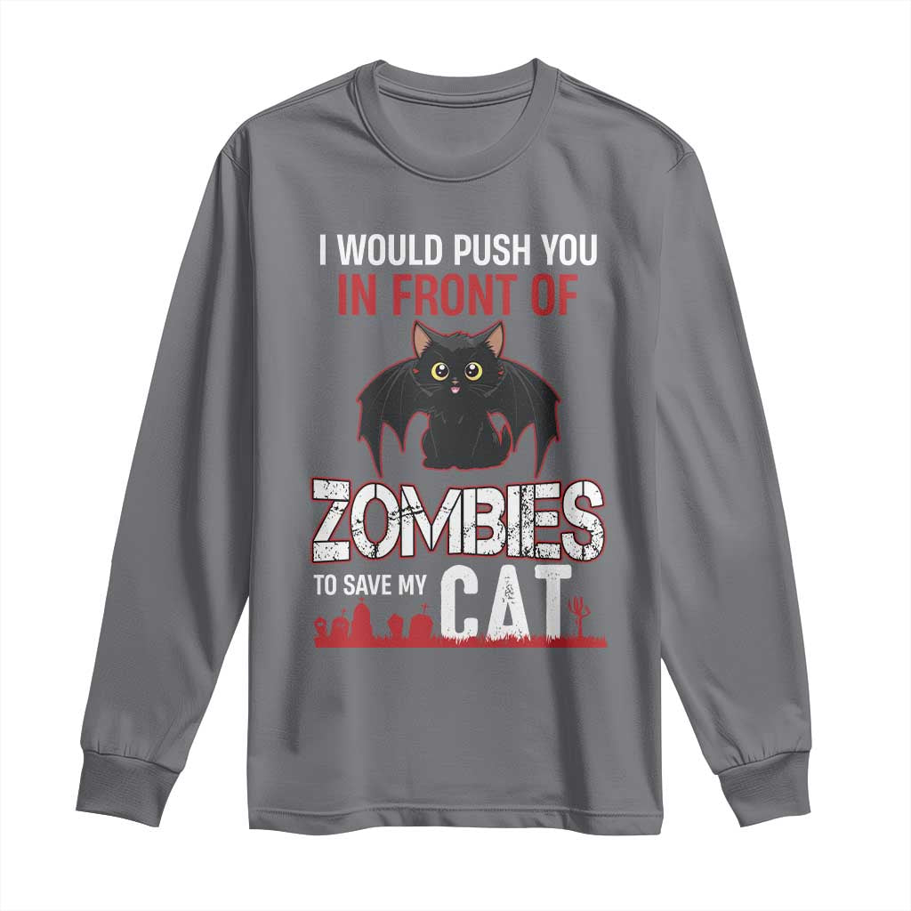 I Would Push You in Front Of Zombies To Save My Cat Long Sleeve Shirt Halloween Cat TS12 Charcoal Print Your Wear