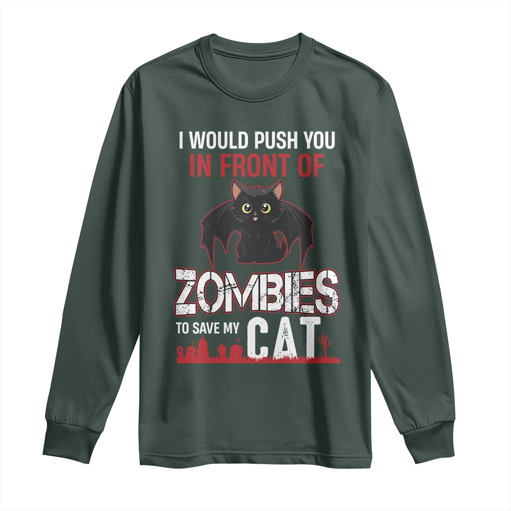 I Would Push You in Front Of Zombies To Save My Cat Long Sleeve Shirt Halloween Cat TS12 Dark Forest Green Print Your Wear