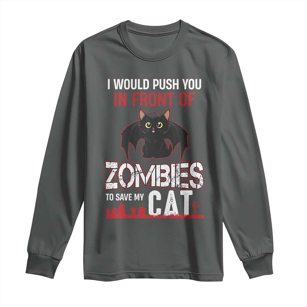 I Would Push You in Front Of Zombies To Save My Cat Long Sleeve Shirt Halloween Cat TS12 Dark Heather Print Your Wear