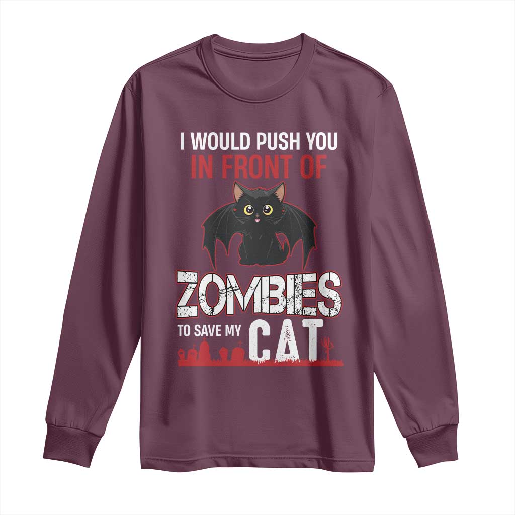 I Would Push You in Front Of Zombies To Save My Cat Long Sleeve Shirt Halloween Cat TS12 Maroon Print Your Wear