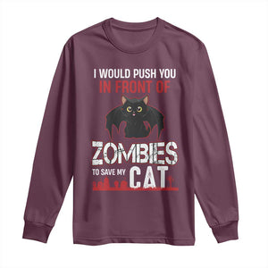 I Would Push You in Front Of Zombies To Save My Cat Long Sleeve Shirt Halloween Cat TS12 Maroon Print Your Wear