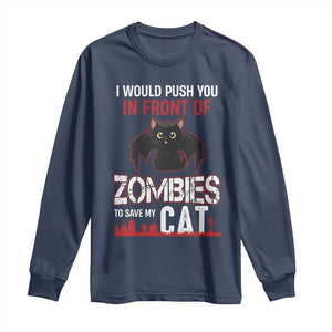 I Would Push You in Front Of Zombies To Save My Cat Long Sleeve Shirt Halloween Cat TS12 Navy Print Your Wear