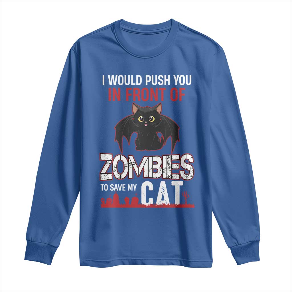 I Would Push You in Front Of Zombies To Save My Cat Long Sleeve Shirt Halloween Cat TS12 Royal Blue Print Your Wear