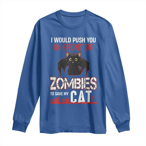 I Would Push You in Front Of Zombies To Save My Cat Long Sleeve Shirt Halloween Cat TS12 Royal Blue Print Your Wear