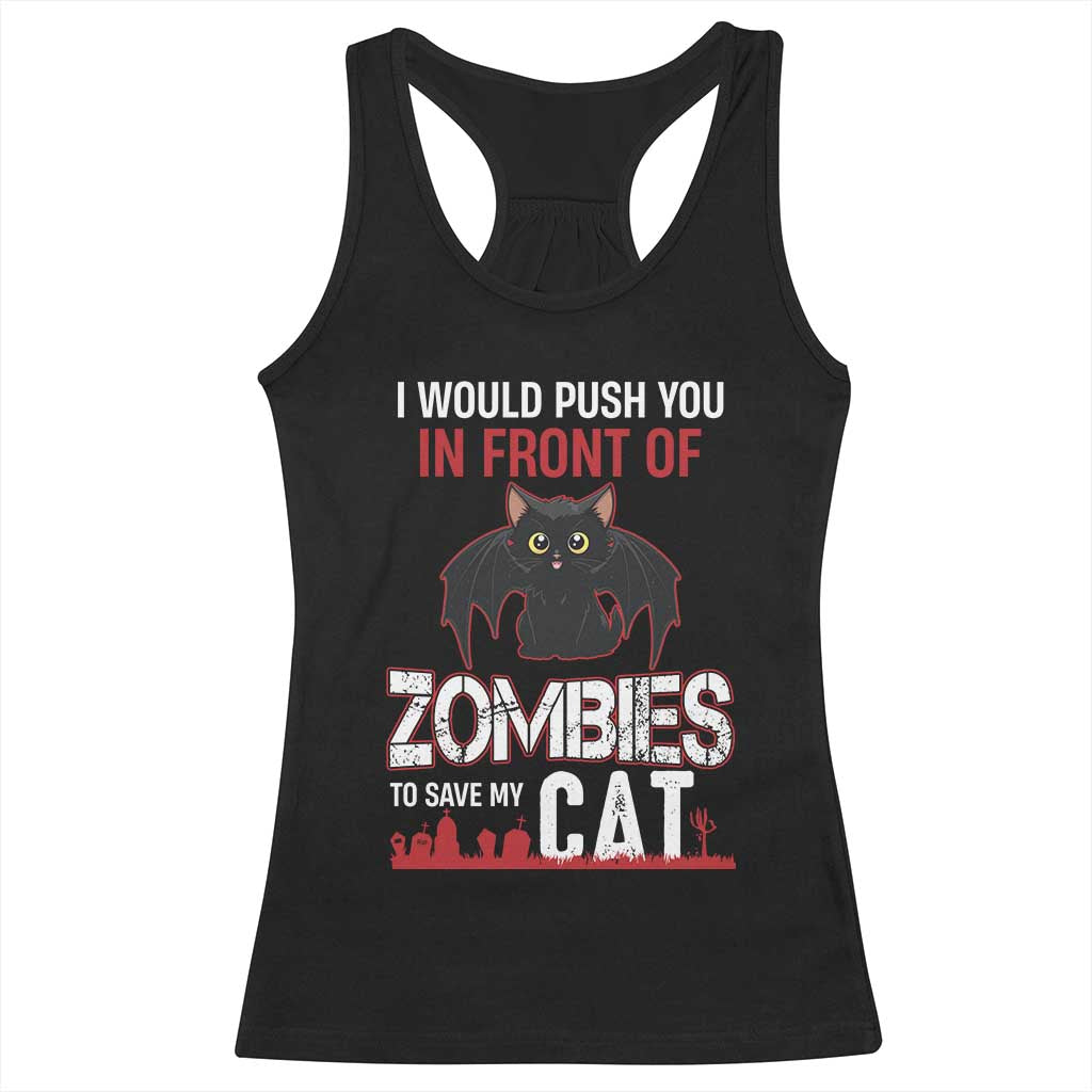 I Would Push You in Front Of Zombies To Save My Cat Racerback Tank Top Halloween Cat TS12 Black Print Your Wear