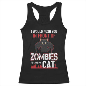 I Would Push You in Front Of Zombies To Save My Cat Racerback Tank Top Halloween Cat TS12 Black Print Your Wear