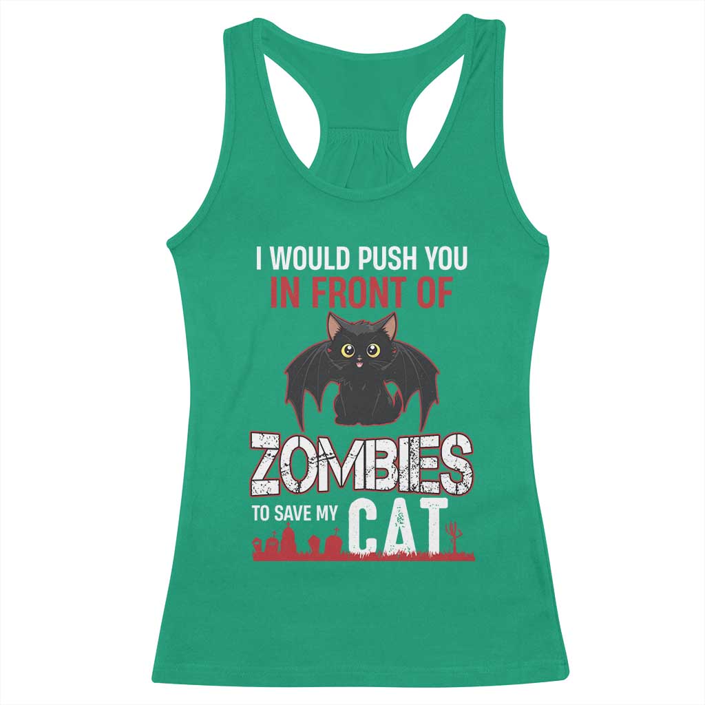 I Would Push You in Front Of Zombies To Save My Cat Racerback Tank Top Halloween Cat TS12 Irish Green Print Your Wear