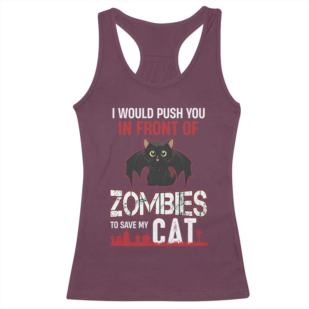 I Would Push You in Front Of Zombies To Save My Cat Racerback Tank Top Halloween Cat TS12 Maroon Print Your Wear
