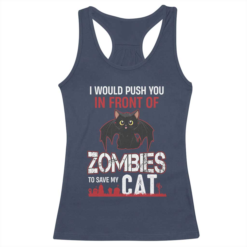 I Would Push You in Front Of Zombies To Save My Cat Racerback Tank Top Halloween Cat TS12 Navy Print Your Wear