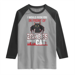 I Would Push You in Front Of Zombies To Save My Cat Raglan Shirt Halloween Cat TS12 Sport Gray Black Print Your Wear