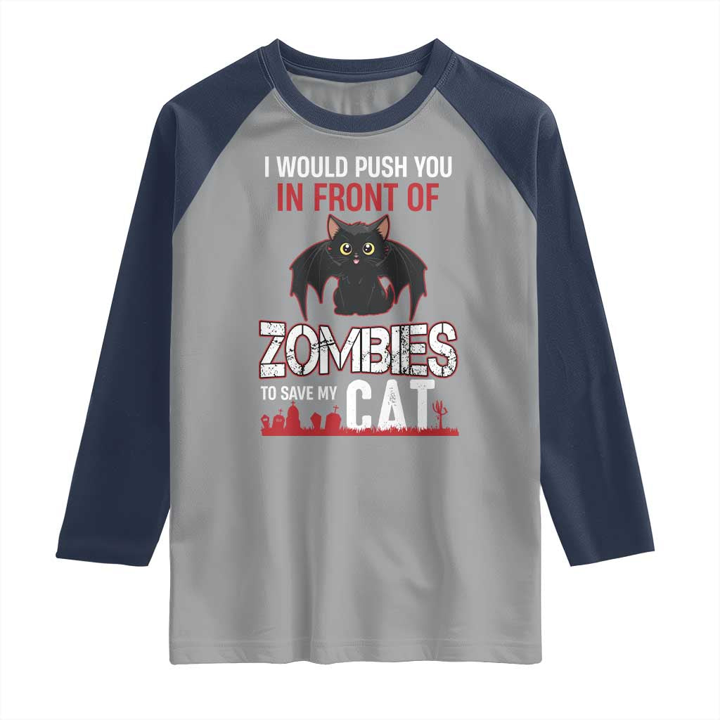 I Would Push You in Front Of Zombies To Save My Cat Raglan Shirt Halloween Cat TS12 Sport Gray Navy Print Your Wear