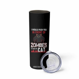 I Would Push You in Front Of Zombies To Save My Cat Skinny Tumbler Halloween Cat TS12 Print Your Wear