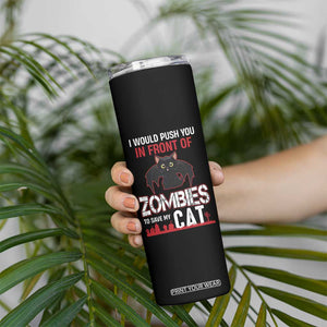 I Would Push You in Front Of Zombies To Save My Cat Skinny Tumbler Halloween Cat TS12 Print Your Wear