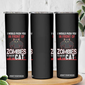 I Would Push You in Front Of Zombies To Save My Cat Skinny Tumbler Halloween Cat TS12 Print Your Wear