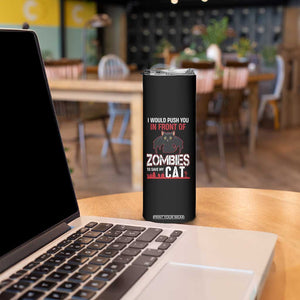 I Would Push You in Front Of Zombies To Save My Cat Skinny Tumbler Halloween Cat TS12 Print Your Wear