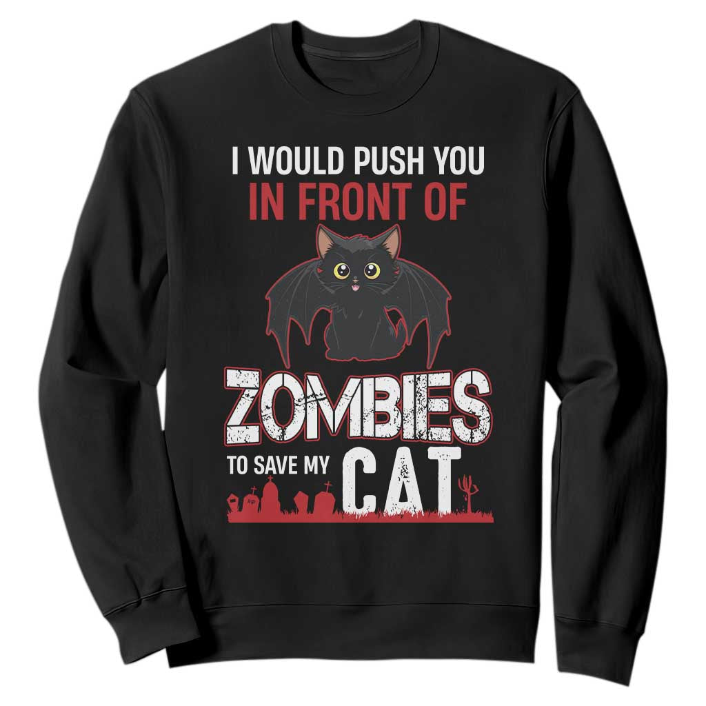 I Would Push You in Front Of Zombies To Save My Cat Sweatshirt Halloween Cat TS12 Black Print Your Wear
