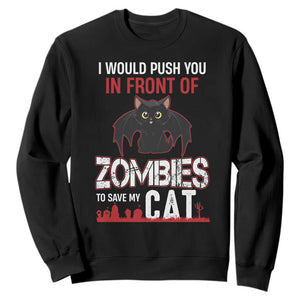 I Would Push You in Front Of Zombies To Save My Cat Sweatshirt Halloween Cat TS12 Black Print Your Wear