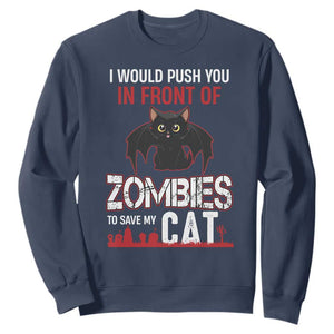 I Would Push You in Front Of Zombies To Save My Cat Sweatshirt Halloween Cat TS12 Navy Print Your Wear
