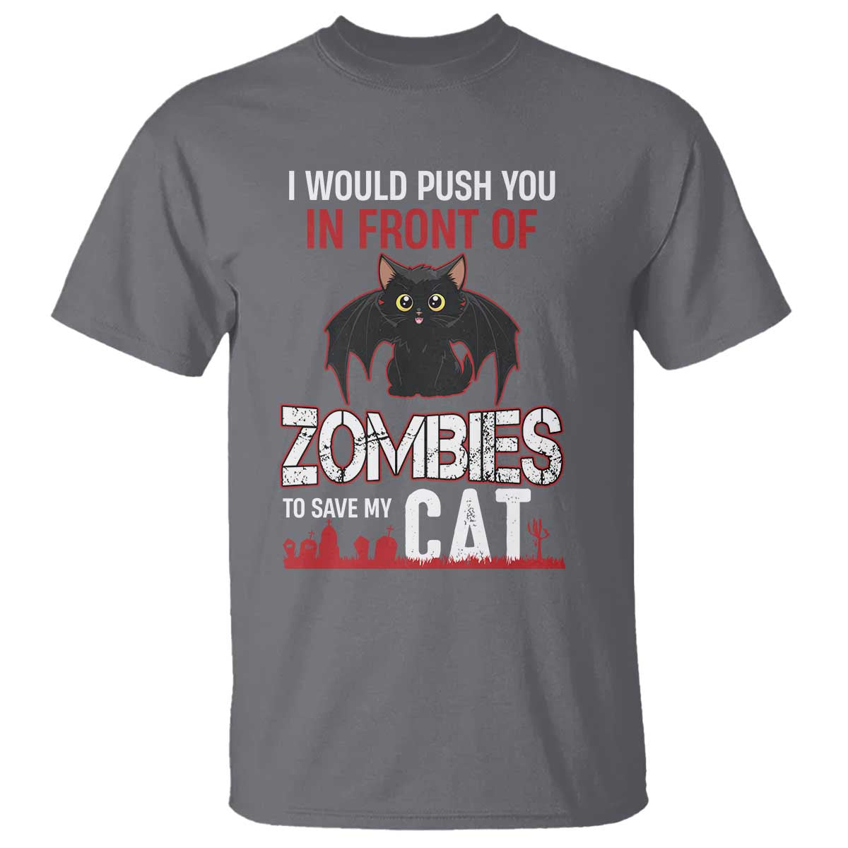 I Would Push You in Front Of Zombies To Save My Cat T Shirt Halloween Cat TS12 Charcoal Print Your Wear
