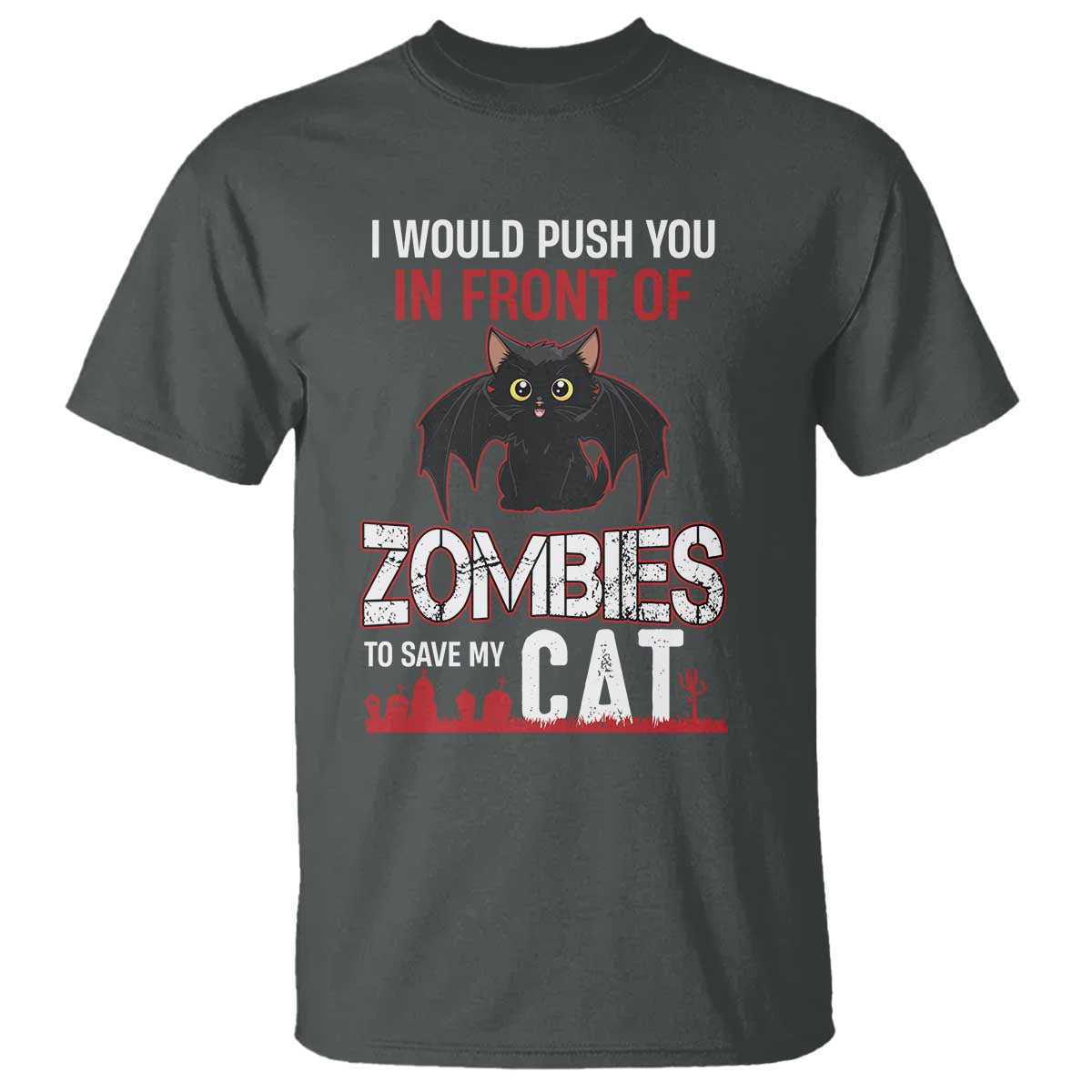 I Would Push You in Front Of Zombies To Save My Cat T Shirt Halloween Cat TS12 Dark Heather Print Your Wear