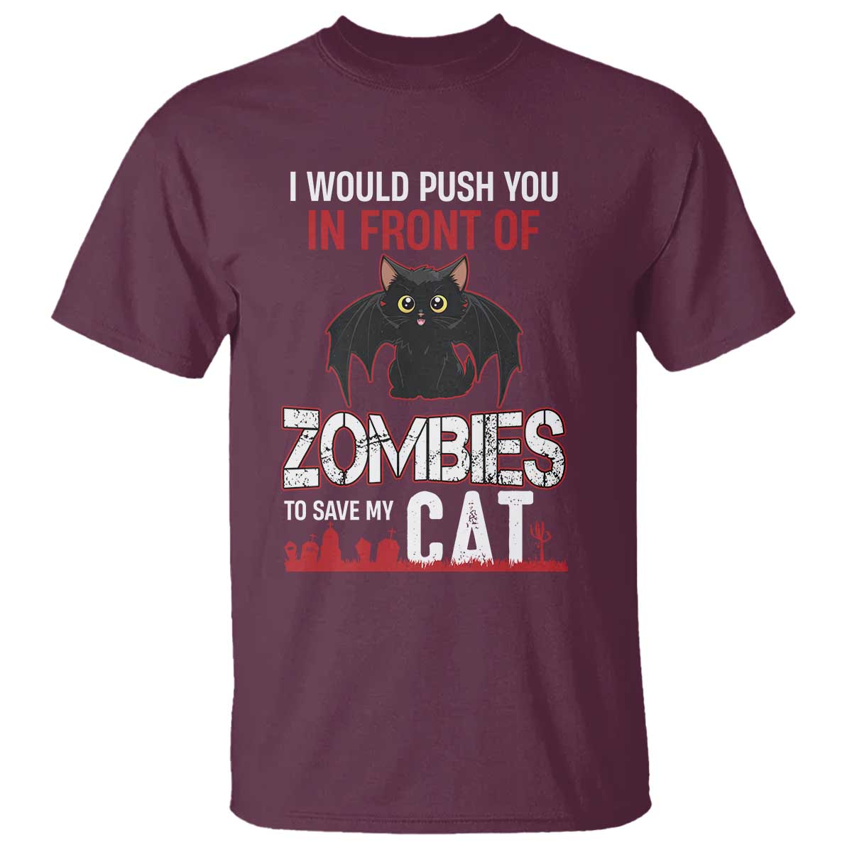 I Would Push You in Front Of Zombies To Save My Cat T Shirt Halloween Cat TS12 Maroon Print Your Wear