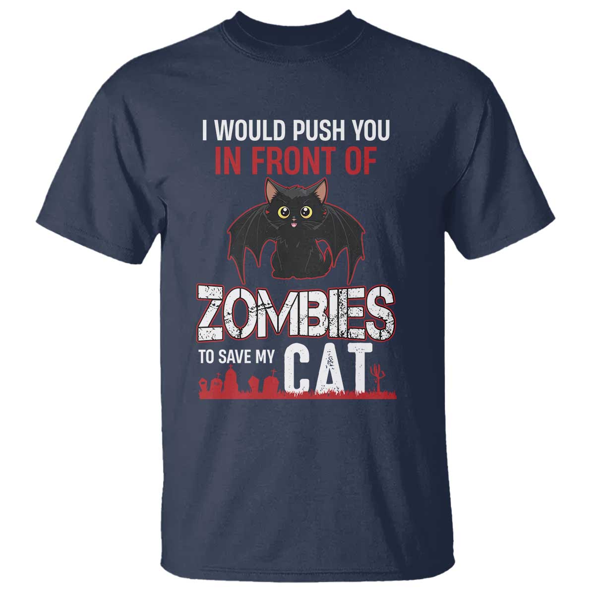 I Would Push You in Front Of Zombies To Save My Cat T Shirt Halloween Cat TS12 Navy Print Your Wear